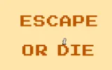 Escape Or Die